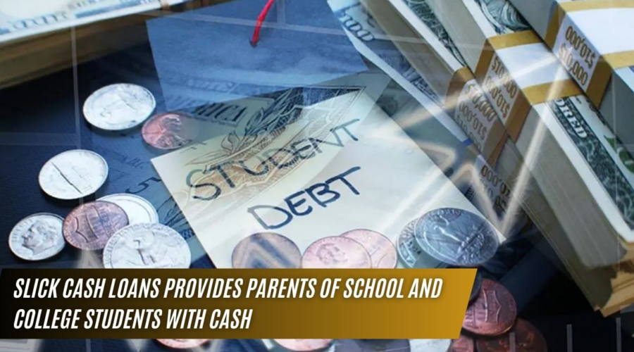 Slick Cash Loans provides Parents of School and College Students with Cash Advance Loans.