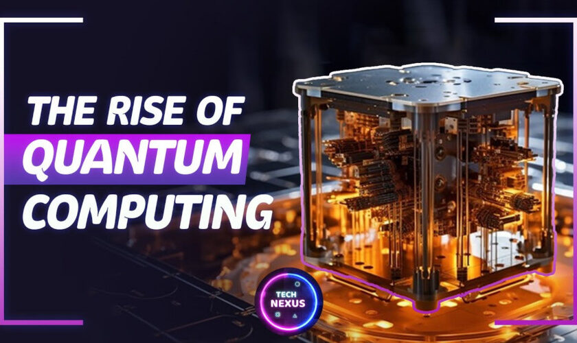 The Rise of Quantum Computing: Revolutionizing the Future of Technology