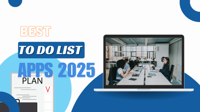 Best To-Do List Apps in 2025: Stay Organized and Get More Done